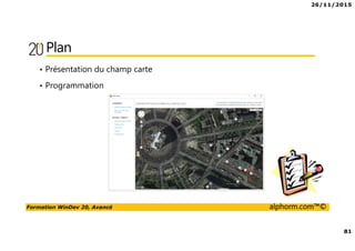 26/11/2015
81
Formation WinDev 20, Avancé alphorm.com™©
Plan
• Présentation du champ carte
• Programmation
 