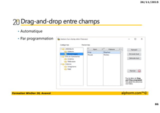 26/11/2015
86
Formation WinDev 20, Avancé alphorm.com™©
Drag-and-drop entre champs
• Automatique
• Par programmation
 