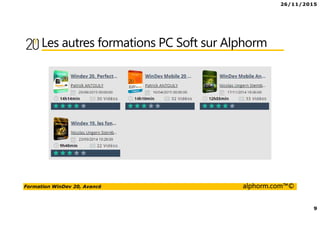 26/11/2015
9
Formation WinDev 20, Avancé alphorm.com™©
Les autres formations PC Soft sur Alphorm
 