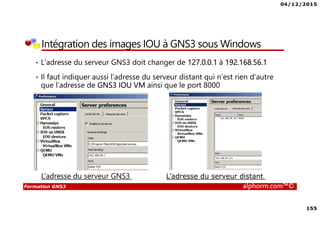 04/12/2015
7
Formation GNS3 alphorm.com™©
Connaissances requises
• Connaissances de base en terme réseau
• Connaissances de base en terme de configuration des
équipements Cisco
• Familiarité avec l’environnement Windows et Linux en
terme de configuration des cartes réseaux
• Vous pouvez vous faire aider par la formation ICND1 sur
Alphorm
Lien : http://www.alphorm.com/tutoriel/formation-en-ligne-
cisco-icnd1-ccent-100-101
Formateur : Noel MACE
 