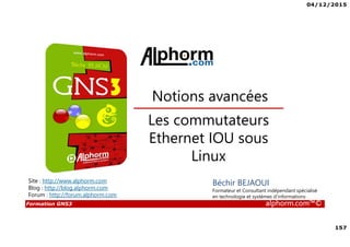 04/12/2015
7
Formation GNS3 alphorm.com™©
Connaissances requises
• Connaissances de base en terme réseau
• Connaissances de base en terme de configuration des
équipements Cisco
• Familiarité avec l’environnement Windows et Linux en
terme de configuration des cartes réseaux
• Vous pouvez vous faire aider par la formation ICND1 sur
Alphorm
Lien : http://www.alphorm.com/tutoriel/formation-en-ligne-
cisco-icnd1-ccent-100-101
Formateur : Noel MACE
 