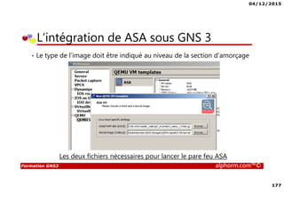 04/12/2015
8
Formation GNS3 alphorm.com™©
Liens utiles
• Le site officiel de GNS3 www.gns3.com/
• Le forum de GNS3: forum.gns3.net/
• Le site GNS3 en github : github.com/GNS3/gns3-gui/releases
• La page Facebook: facebook.com/gns3official
• Le compte Twitter: twitter.com/gns3?lang=fr
• Le groupe LinkedIn: linkedin.com/company/gns3-net
• Laboratoires GNS3 gratuits: gns3vault.com/
• Code source du serveur GNS3 : pypi.python.org/pypi/gns3-server
 