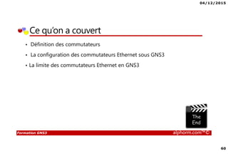 04/12/2015
4
Formation GNS3 alphorm.com™©
Qu’est ce que c’est GNS3?
• GNS3 est l’acronyme de Graphical Network Simulator 3
• GNS3 est un simulateur de réseau permettant l’émulation et la
simulation des réseaux en général et les équipements Cisco en
particulier tel que les routeurs et les commutateurs
• GNS3 se base sur :
L’émulateur Dynamips pour émuler les routeurs et les commutateurs Cisco à
travers la couche logicielle de contrôle et de gestion Dynagen
L’émulateur de processeurs QEMU pour émuler des machines virtuelles à
base différentes d’architectures tel que x86, ARM, MIPS,PPC et SPARC
 
