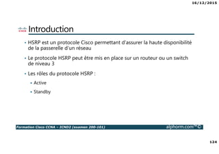 16/12/2015
7
Formation Cisco CCNA – ICND2 (examen 200-101) alphorm.com™©
Publics concernés
• Administrateurs réseaux
• Ingénieurs réseaux
• Gestionnaires de réseaux
• Ingénieurs systèmes
• Concepteurs réseaux
• Gestionnaires de projet
 