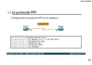 16/12/2015
261
Formation Cisco CCNA – ICND2 (examen 200-101) alphorm.com™©
Le protocole PPP
• Configuration du protocole PPP sur le routeur A
 