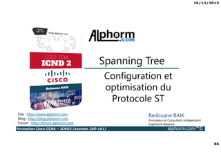 16/12/2015
6
Formation Cisco CCNA – ICND2 (examen 200-101) alphorm.com™©
La certification CCNA
• Qu’est ce que la certification CISCO ?
• Que signifie le fait de posséder la Certification
Cisco ?
• Qu’est ce que le CCNA ?
• Nouveautés du CCNA
• Comment obtient-on la certification CCNA ?
• Quels sont les connaissances couvertes dans le
CCNA ?
• Comment sont organisés les cours Cisco ?
• Où passer la certification Cisco ?
 