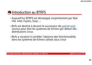 24/12/2015
4
Formation Red Hat, Administration Système II (RH134) alphorm.com™©
Mes formations sur Alphorm
 