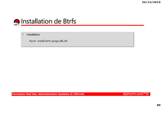 24/12/2015
4
Formation Red Hat, Administration Système II (RH134) alphorm.com™©
Mes formations sur Alphorm
 