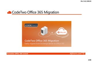 31/12/2015
138
Formation Office 365 avancé alphorm.com™©
CodeTwo Office 365 Migration
 