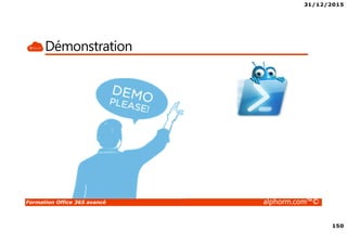 31/12/2015
150
Formation Office 365 avancé alphorm.com™©
Démonstration
 