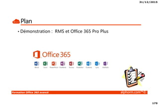 31/12/2015
179
Formation Office 365 avancé alphorm.com™©
Plan
• Démonstration : RMS et Office 365 Pro Plus
 