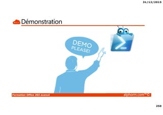 31/12/2015
250
Formation Office 365 avancé alphorm.com™©
Démonstration
 