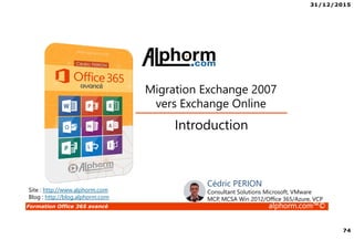 31/12/2015
5
Formation Office 365 avancé alphorm.com™©
Public concerné
• Techniciens de niveau 3
• Consultant
• Ingénieur infrastructure
 