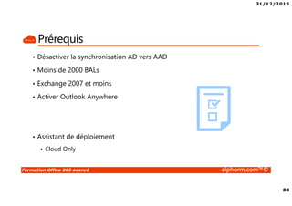 31/12/2015
6
Formation Office 365 avancé alphorm.com™©
Connaissances requises
 