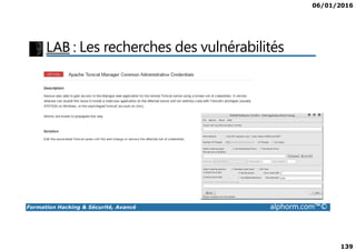 06/01/2016
139
LAB : Les recherches des vulnérabilités
Formation Hacking & Sécurité, Avancé alphorm.com™©
 