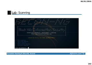 06/01/2016
193
Lab : Scanning
Formation Hacking & Sécurité, Avancé alphorm.com™©
 