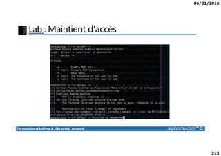 06/01/2016
213
Lab : Maintient d'accès
Formation Hacking & Sécurité, Avancé alphorm.com™©
 