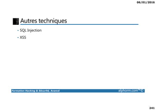 06/01/2016
241
Autres techniques
• SQL Injection
• XSS
Formation Hacking & Sécurité, Avancé alphorm.com™©
 