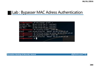 06/01/2016
280
Lab : Bypasser MAC Adress Authentication
Formation Hacking & Sécurité, Avancé alphorm.com™©
 
