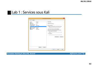 06/01/2016
53
Lab 1 : Services sous Kali
Formation Hacking & Sécurité, Avancé alphorm.com™©
 