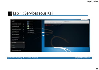 06/01/2016
58
Lab 1 : Services sous Kali
Formation Hacking & Sécurité, Avancé alphorm.com™©
 