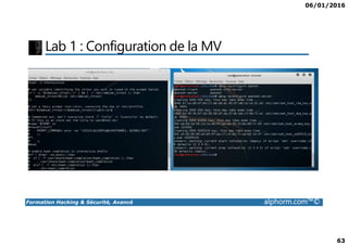 06/01/2016
63
Lab 1 : Configuration de la MV
Formation Hacking & Sécurité, Avancé alphorm.com™©
 