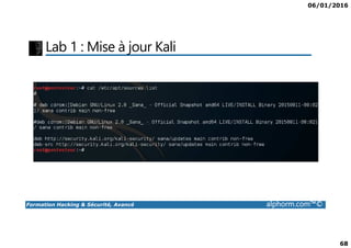 06/01/2016
68
Lab 1 : Mise à jour Kali
Formation Hacking & Sécurité, Avancé alphorm.com™©
 