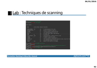 06/01/2016
92
Lab : Techniques de scanning
Formation Hacking & Sécurité, Avancé alphorm.com™©
 