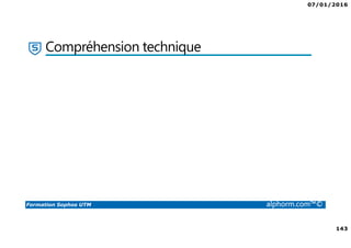 07/01/2016
143
Formation Sophos UTM alphorm.com™©
Compréhension technique
 