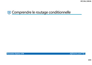 07/01/2016
154
Formation Sophos UTM alphorm.com™©
Comprendre le routage conditionnelle
 