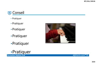 07/01/2016
223
Formation Sophos UTM alphorm.com™©
Conseil
• Pratiquer
• Pratiquer
•Pratiquer
•Pratiquer
•Pratiquer
•Pratiquer
 