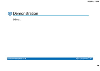 07/01/2016
34
Formation Sophos UTM alphorm.com™©
Démonstration
Démo…
 