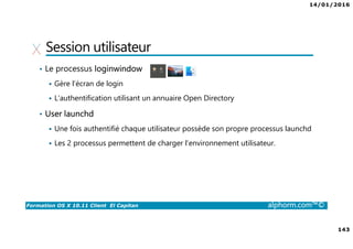 14/01/2016
8
Formation OS X 10.11 Client El Capitan alphorm.com™©
Certification
• Ce cours peut vous aider à passer la certification ACSP
Trouver un centre de formation : http://training.apple.com
• Acheter le livre pour préparer la certification :
http://www.peachpit.com/search/index.aspx?query=OS+X
 