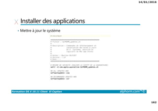 14/01/2016
162
Formation OS X 10.11 Client El Capitan alphorm.com™©
Installer des applications
• Mettre à jour le système
 