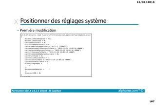 14/01/2016
167
Formation OS X 10.11 Client El Capitan alphorm.com™©
Positionner des réglages système
• Première modification
 