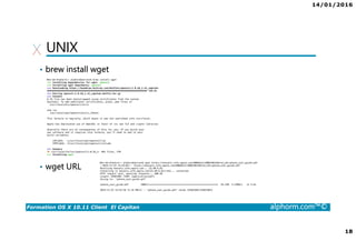 14/01/2016
18
Formation OS X 10.11 Client El Capitan alphorm.com™©
UNIX
• brew install wget
• wget URL
 