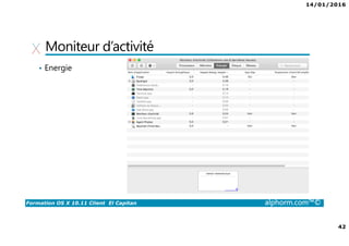14/01/2016
42
Formation OS X 10.11 Client El Capitan alphorm.com™©
Moniteur d’activité
• Energie
 