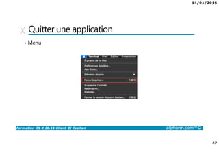 14/01/2016
47
Formation OS X 10.11 Client El Capitan alphorm.com™©
Quitter une application
• Menu
 