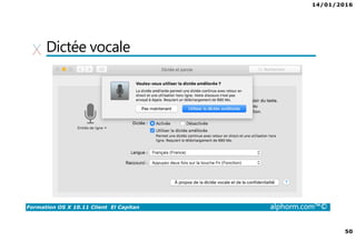 14/01/2016
50
Formation OS X 10.11 Client El Capitan alphorm.com™©
Dictée vocale
 
