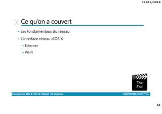 14/01/2016
5
Formation OS X 10.11 Client El Capitan alphorm.com™©
Publics concernés
• Administrateur réseau
• Toute personne voulant mieux connaître son système d’exploitation
 