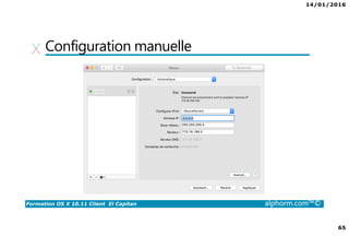 14/01/2016
65
Formation OS X 10.11 Client El Capitan alphorm.com™©
Configuration manuelle
 