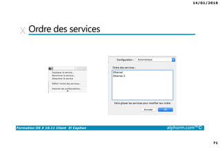 14/01/2016
71
Formation OS X 10.11 Client El Capitan alphorm.com™©
Ordre des services
 