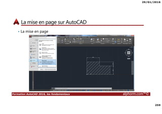 29/01/2016
259
Formation AutoCAD 2016, les fondamentaux alphorm.com™©
La mise en page sur AutoCAD
• La mise en page
 