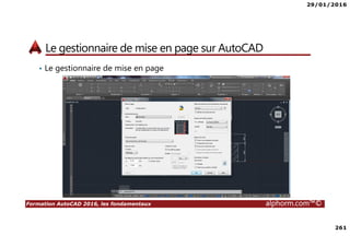 29/01/2016
261
Formation AutoCAD 2016, les fondamentaux alphorm.com™©
Le gestionnaire de mise en page sur AutoCAD
• Le gestionnaire de mise en page
 