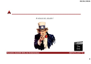 29/01/2016
9
Formation AutoCAD 2016, les fondamentaux alphorm.com™©
A vous de jouer !
 