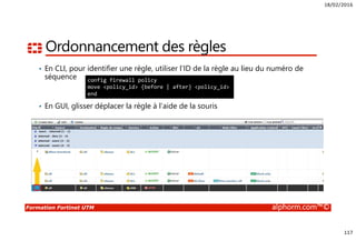 18/02/2016
7
Formation Fortinet UTM alphorm.com™©
Liens utiles
• http://www.fortinet.com
• http://docs.fortinet.com
• http://kb.fortinet.com
• http://support.fortinet.com
 