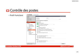 18/02/2016
135
Formation Fortinet UTM alphorm.com™©
Contrôle des postes
• Profil Forticlient
 