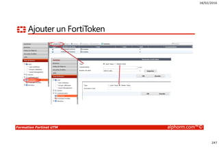 18/02/2016
247
Formation Fortinet UTM alphorm.com™©
Ajouter un FortiToken
 