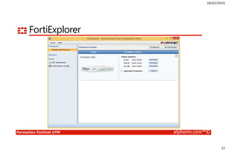 18/02/2016
27
Formation Fortinet UTM alphorm.com™©
FortiExplorer
 