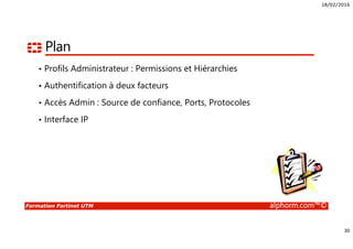 18/02/2016
3
Formation Fortinet UTM alphorm.com™©
Présentation du formateur
• Yassine MORSLI
• Ingénieur Réseaux Systèmes et Sécurité
• Yassine.morsli@gmail.com
• Mission de conseil, d’audit, intégration d’infrastructure Informatique et formation
• Technologies : Fortinet , vMware, Hyper-V, Citrix XenApp 6.5, NetScaler, Microsoft, Dynamics
CRM, NetApp
• Certifications : MCSA 2008 R2, Fortinet NSE4, NSE5, Sales Netapp, CCA XenApp 5.0
• Profils :
Linkedin : https://dz.linkedin.com/pub/yassine-morsli/48/987/a45
 